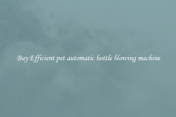 Buy Efficient pet automatic bottle blowing machine