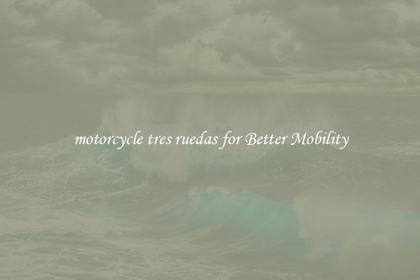 motorcycle tres ruedas for Better Mobility