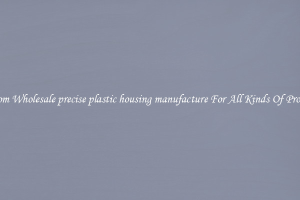 Custom Wholesale precise plastic housing manufacture For All Kinds Of Products