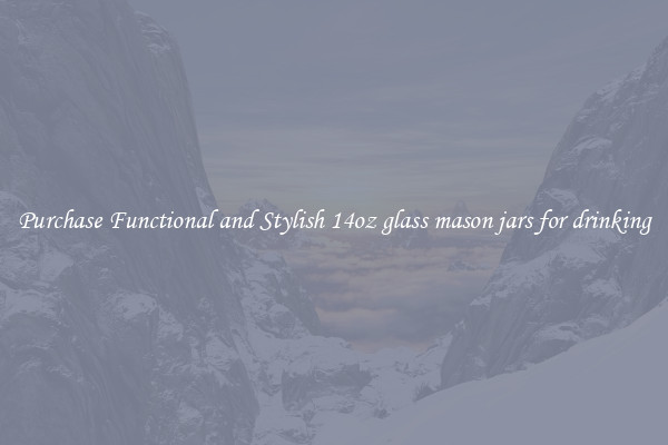Purchase Functional and Stylish 14oz glass mason jars for drinking