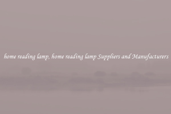 home reading lamp, home reading lamp Suppliers and Manufacturers