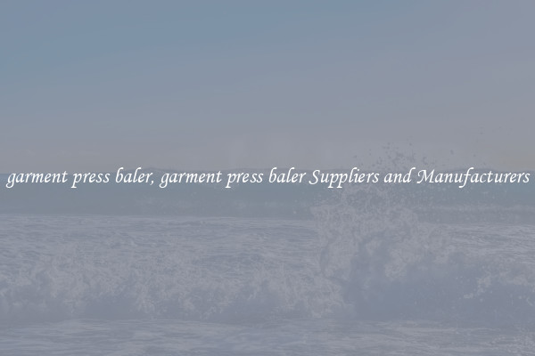 garment press baler, garment press baler Suppliers and Manufacturers