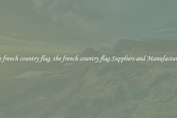 the french country flag, the french country flag Suppliers and Manufacturers
