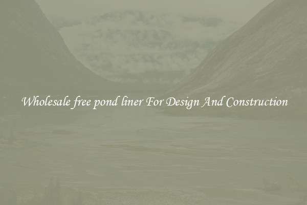 Wholesale free pond liner For Design And Construction