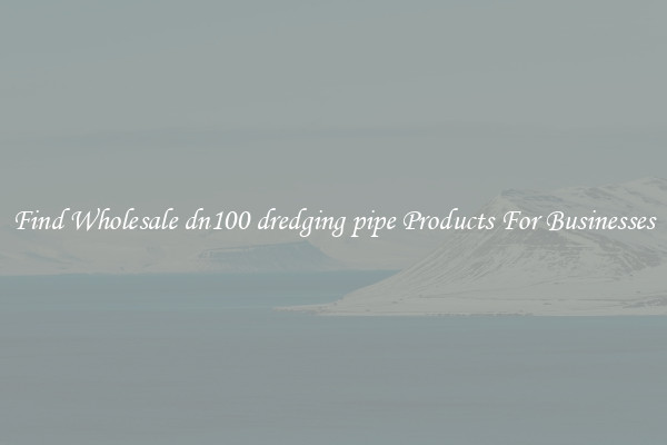 Find Wholesale dn100 dredging pipe Products For Businesses