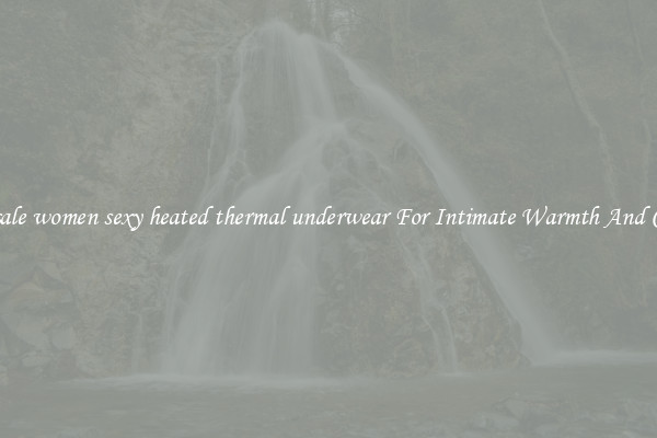 Wholesale women sexy heated thermal underwear For Intimate Warmth And Comfort