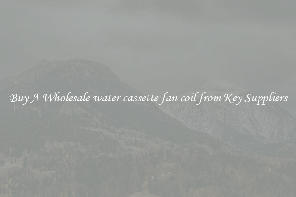 Buy A Wholesale water cassette fan coil from Key Suppliers
