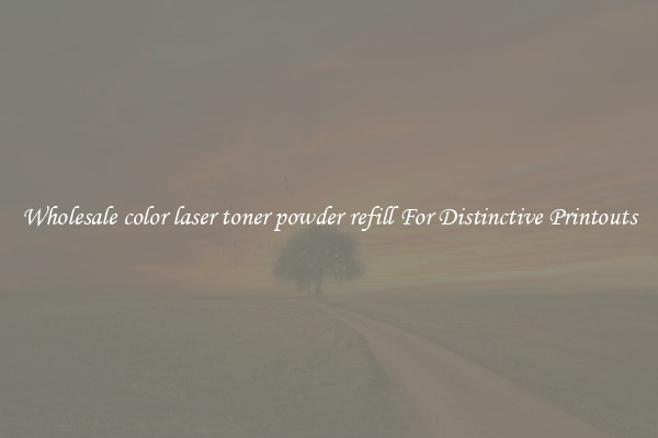 Wholesale color laser toner powder refill For Distinctive Printouts