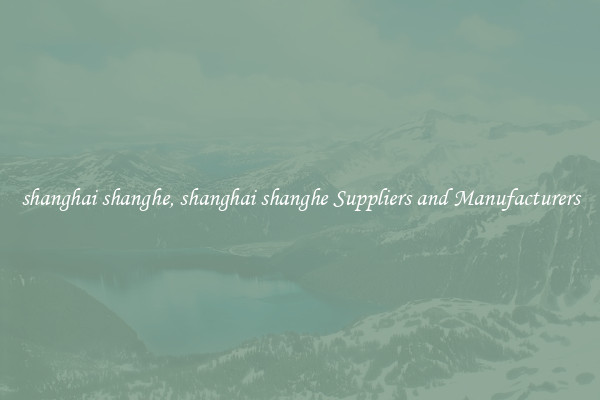 shanghai shanghe, shanghai shanghe Suppliers and Manufacturers