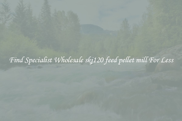  Find Specialist Wholesale skj120 feed pellet mill For Less 