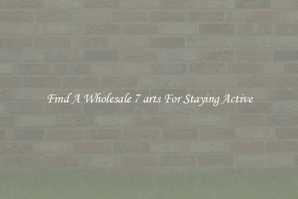 Find A Wholesale 7 arts For Staying Active