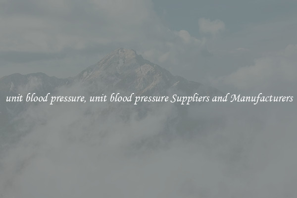 unit blood pressure, unit blood pressure Suppliers and Manufacturers