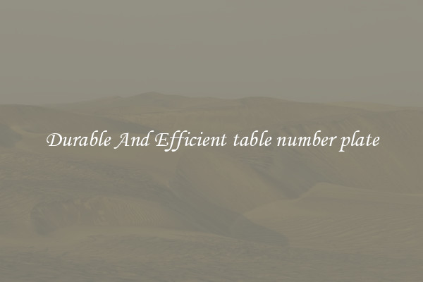 Durable And Efficient table number plate