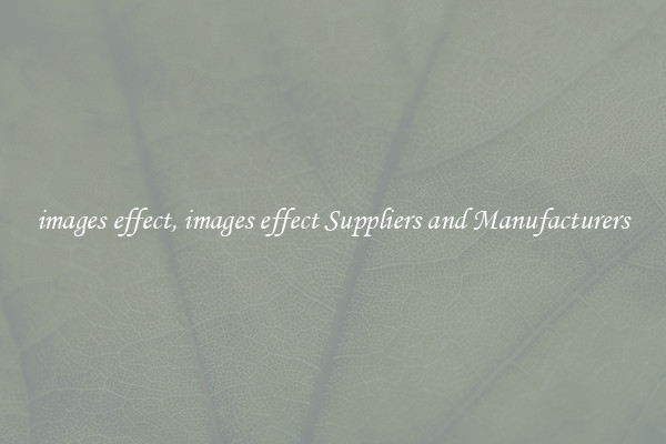images effect, images effect Suppliers and Manufacturers