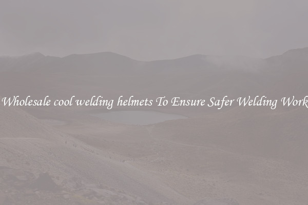 Wholesale cool welding helmets To Ensure Safer Welding Work