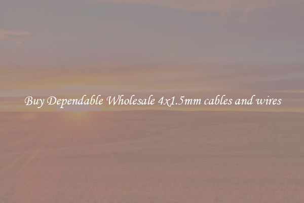Buy Dependable Wholesale 4x1.5mm cables and wires