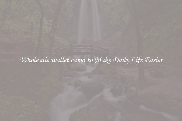 Wholesale wallet camo to Make Daily Life Easier