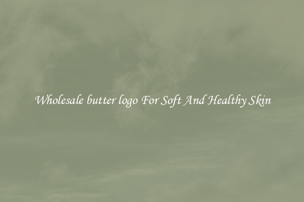 Wholesale butter logo For Soft And Healthy Skin