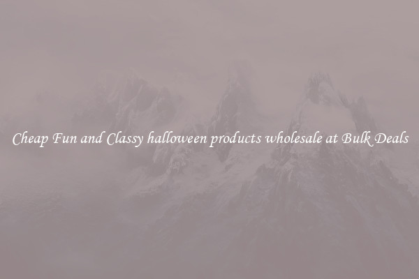 Cheap Fun and Classy halloween products wholesale at Bulk Deals